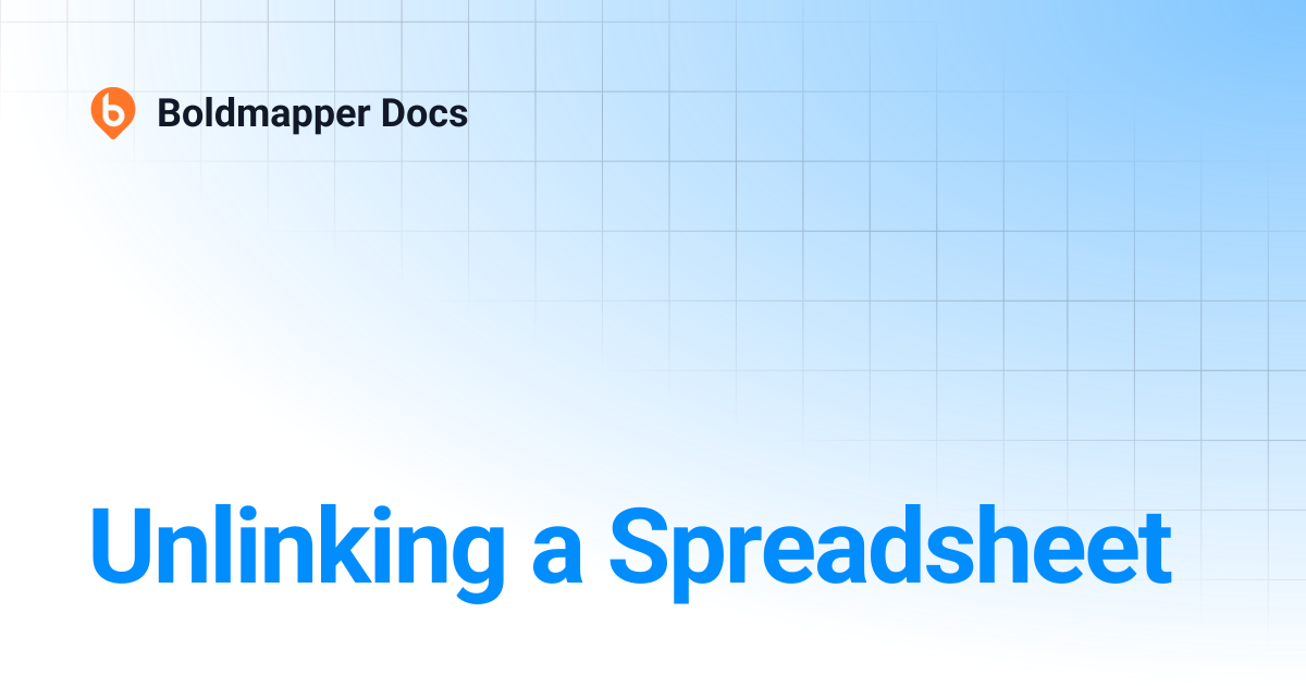 Unlinking a Spreadsheet | Boldmapper Docs